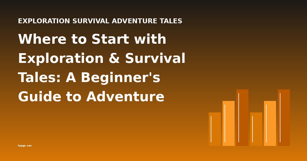 Where to Start with Exploration & Survival Tales: A Beginner's Guide to Adventure Classics