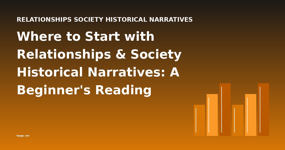 Where to Start with Relationships & Society Historical Narratives: A Beginner's Reading Guide
