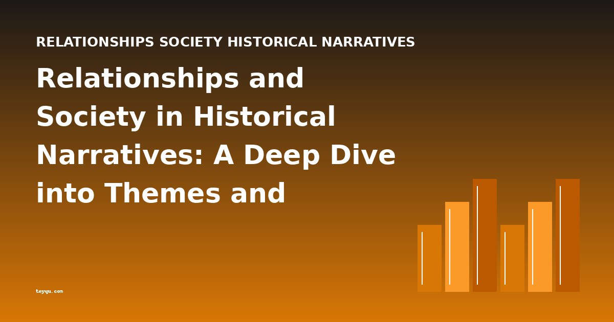 Relationships and Society in Historical Narratives: A Deep Dive into Themes and Characters