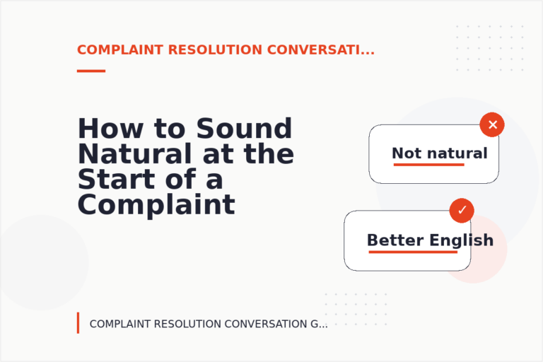 How to Sound Natural at the Start of a Complaint Resolution Conversation How to Sound Natural at the Start of a Complaint Resolution Conversation