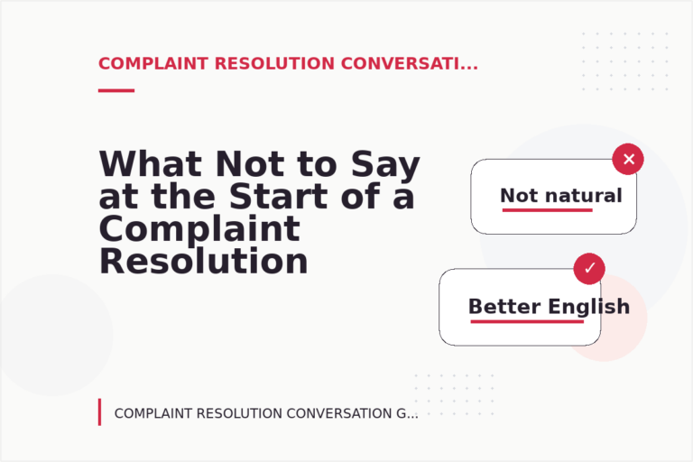 What Not to Say at the Start of a Complaint Resolution Conversation