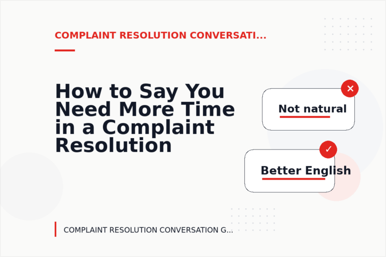 How to Say You Need More Time in a Complaint Resolution Conversation