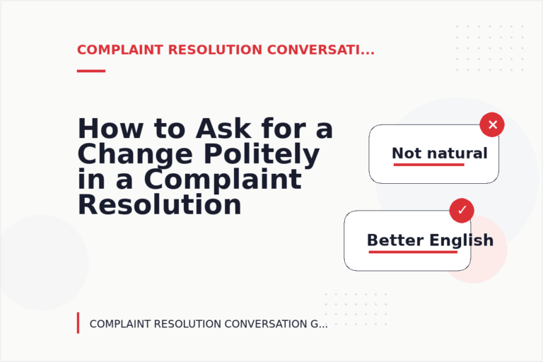 How to Ask for a Change Politely in a Complaint Resolution Conversation How to Ask for a Change Politely in a Complaint Resolution Conversation