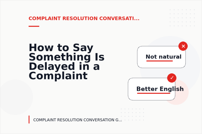 How to Say Something Is Delayed in a Complaint Resolution Conversation