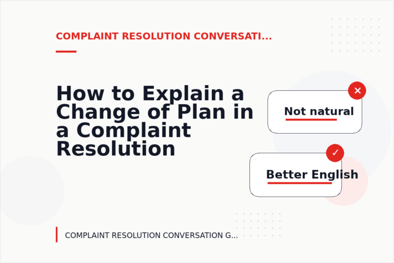 How to Explain a Change of Plan in a Complaint Resolution Conversation